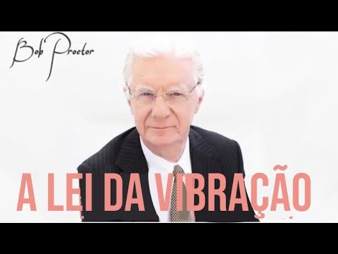 Bob Proctor – A Lei da Vibração dublado