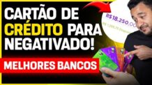 CARTÃO DE CRÉDITO PARA NEGATIVADO e SCORE BAIXO: Esses bancos são os melhores que aprovam rápido!